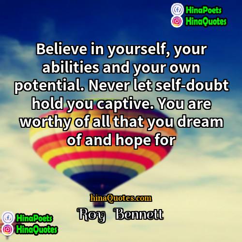 Roy   Bennett Quotes | Believe in yourself, your abilities and your